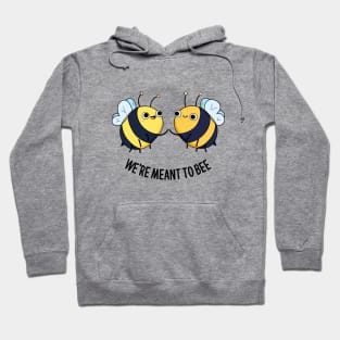 We're Meant To Bee Cute Bee Pun Hoodie